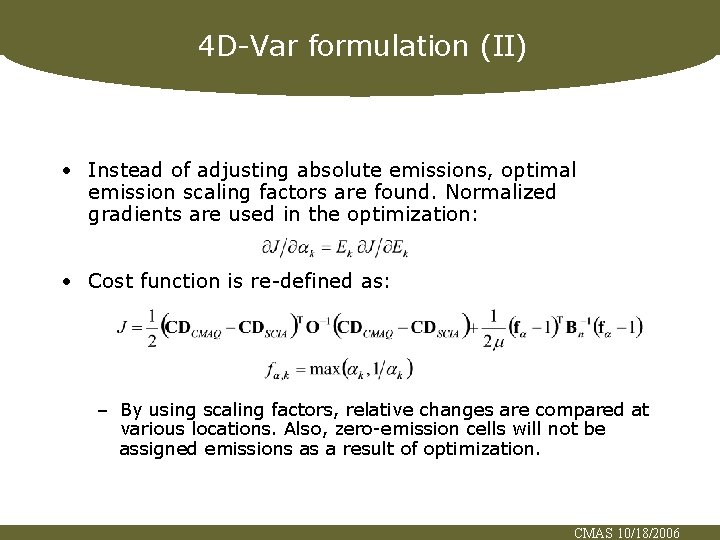 4 D-Var formulation (II) • Instead of adjusting absolute emissions, optimal emission scaling factors