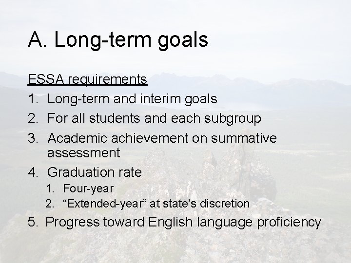 A. Long-term goals ESSA requirements 1. Long-term and interim goals 2. For all students