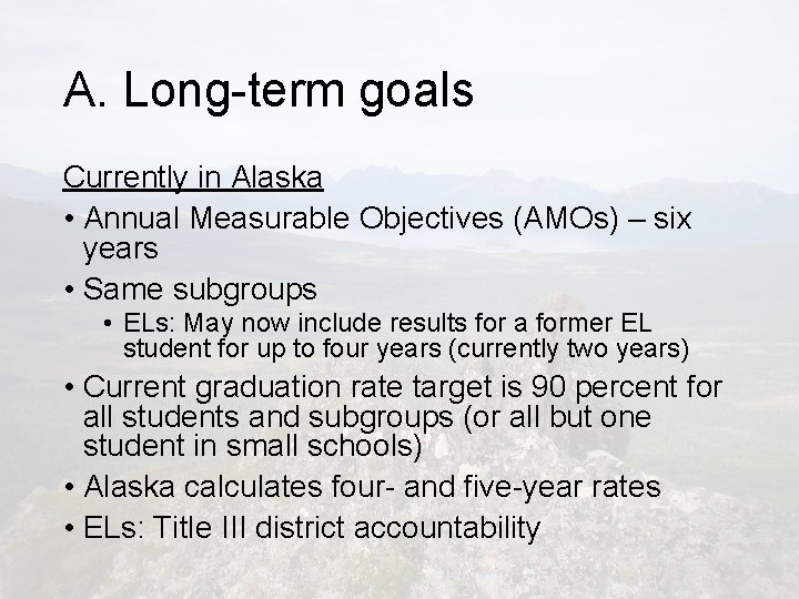 A. Long-term goals Currently in Alaska • Annual Measurable Objectives (AMOs) – six years