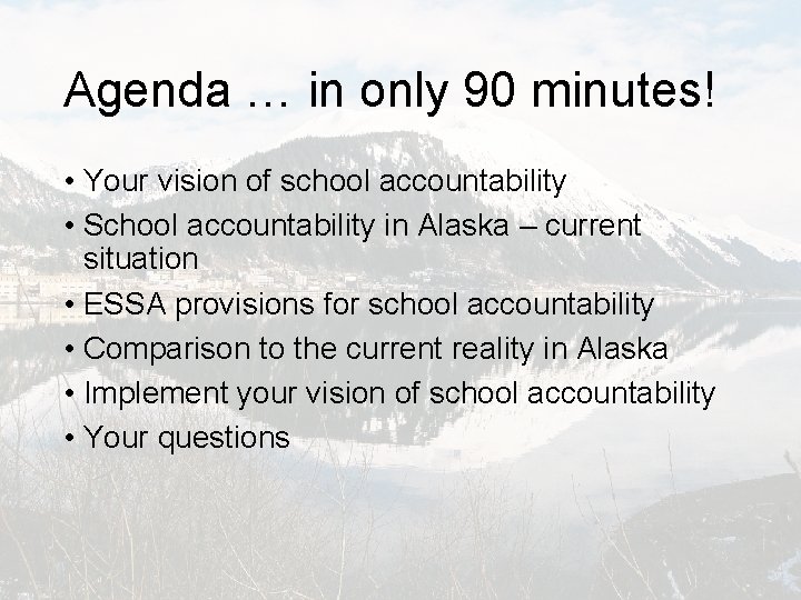 Agenda … in only 90 minutes! • Your vision of school accountability • School