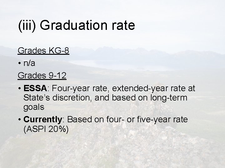 (iii) Graduation rate Grades KG-8 • n/a Grades 9 -12 • ESSA: Four-year rate,