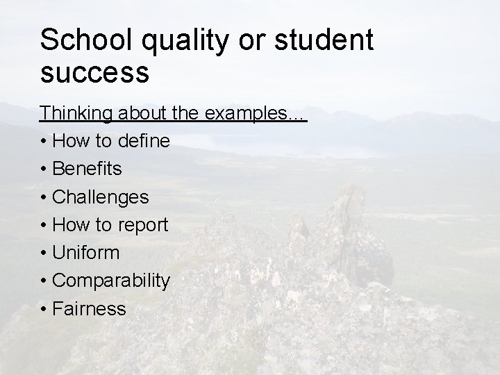 School quality or student success Thinking about the examples… • How to define •