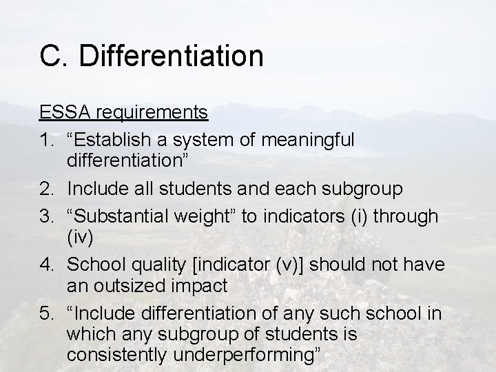 C. Differentiation ESSA requirements 1. “Establish a system of meaningful differentiation” 2. Include all
