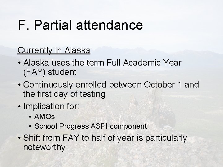 F. Partial attendance Currently in Alaska • Alaska uses the term Full Academic Year