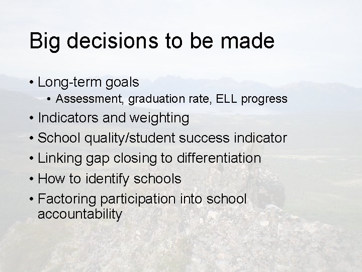 Big decisions to be made • Long-term goals • Assessment, graduation rate, ELL progress