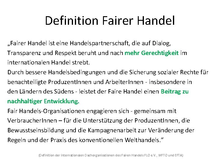 Definition Fairer Handel „Fairer Handel ist eine Handelspartnerschaft, die auf Dialog, Transparenz und Respekt