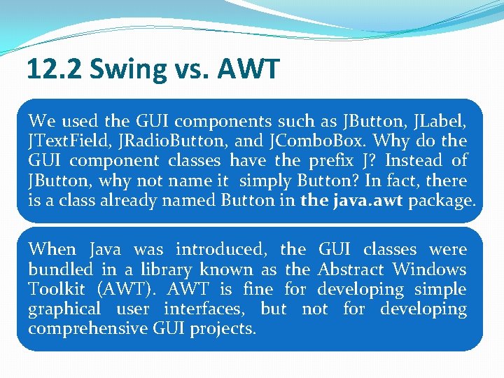 12. 2 Swing vs. AWT We used the GUI components such as JButton, JLabel,