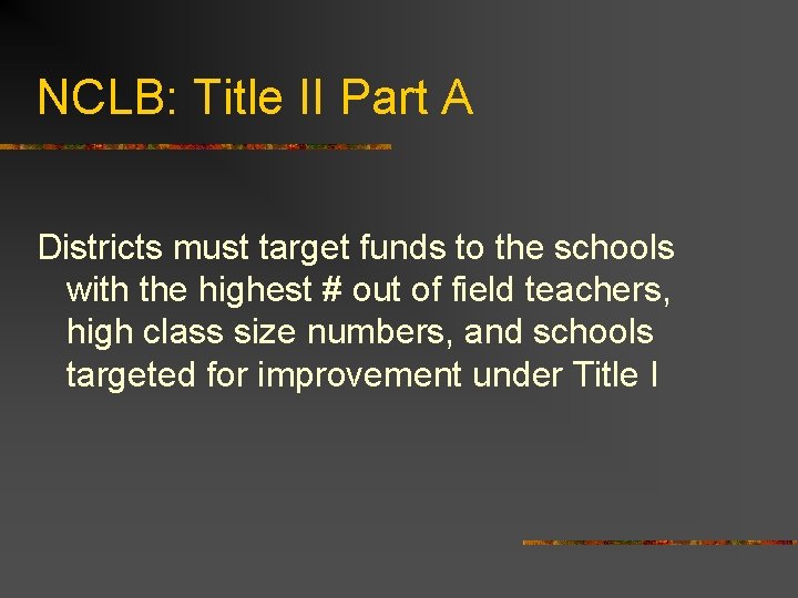 NCLB: Title II Part A Districts must target funds to the schools with the