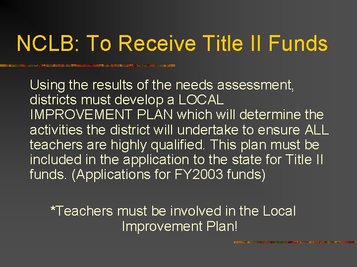 NCLB: To Receive Title II Funds Using the results of the needs assessment, districts
