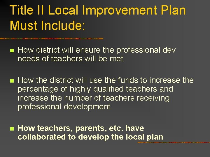 Title II Local Improvement Plan Must Include: n How district will ensure the professional