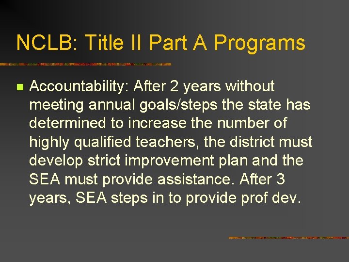 NCLB: Title II Part A Programs n Accountability: After 2 years without meeting annual