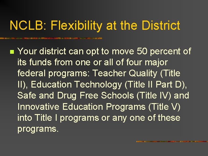 NCLB: Flexibility at the District n Your district can opt to move 50 percent