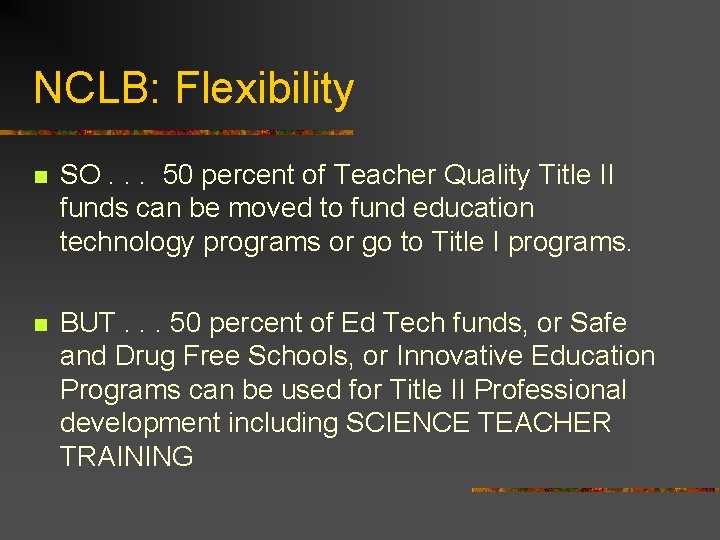 NCLB: Flexibility n SO. . . 50 percent of Teacher Quality Title II funds