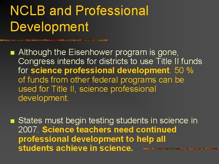 NCLB and Professional Development n Although the Eisenhower program is gone, Congress intends for