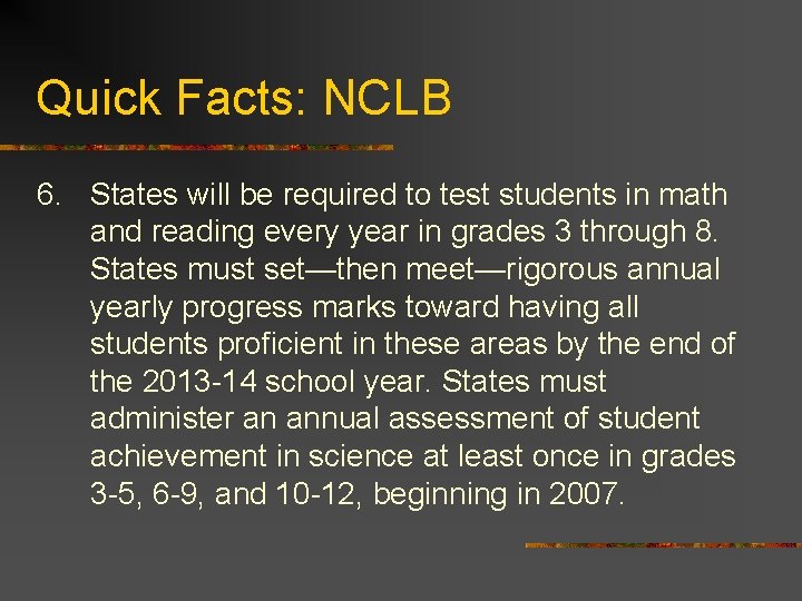 Quick Facts: NCLB 6. States will be required to test students in math and