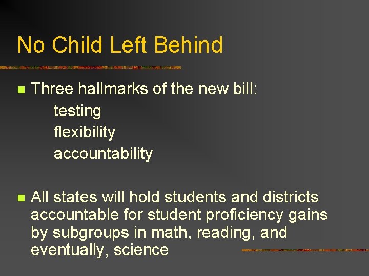 No Child Left Behind n Three hallmarks of the new bill: testing flexibility accountability