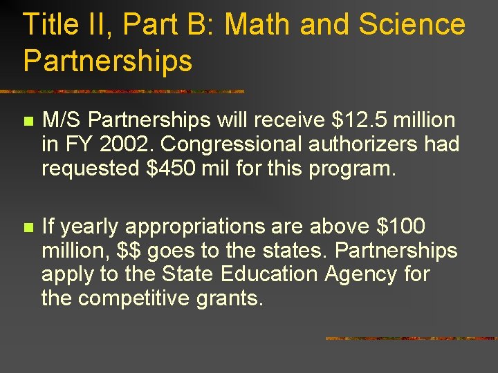 Title II, Part B: Math and Science Partnerships n M/S Partnerships will receive $12.