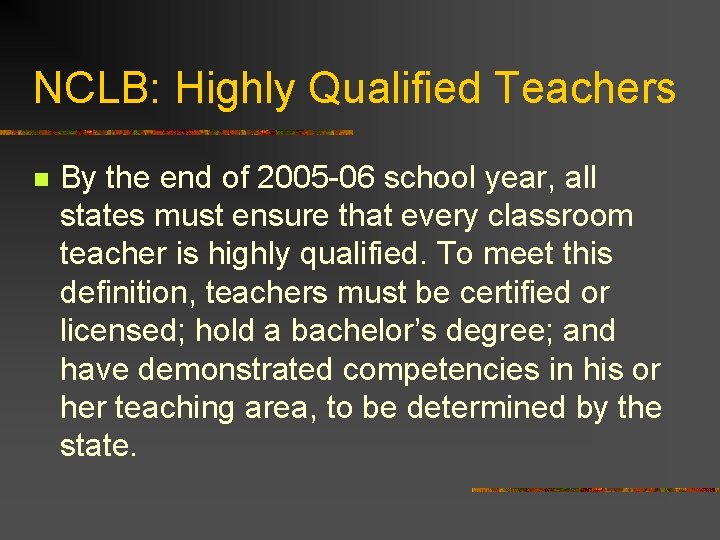 NCLB: Highly Qualified Teachers n By the end of 2005 -06 school year, all