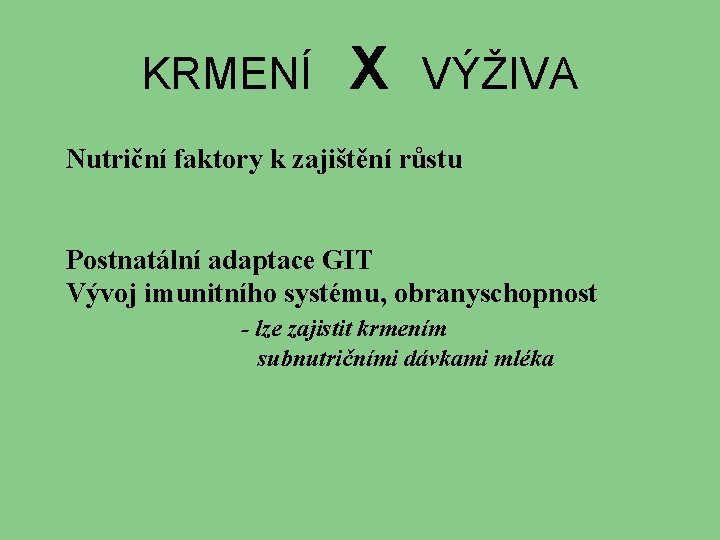 KRMENÍ X VÝŽIVA Nutriční faktory k zajištění růstu Postnatální adaptace GIT Vývoj imunitního systému,