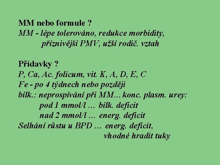 MM nebo formule ? MM - lépe tolerováno, redukce morbidity, příznivější PMV, užší rodič.