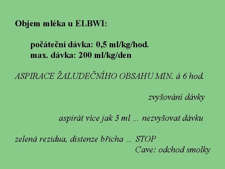 Objem mléka u ELBWI: počáteční dávka: 0, 5 ml/kg/hod. max. dávka: 200 ml/kg/den ASPIRACE