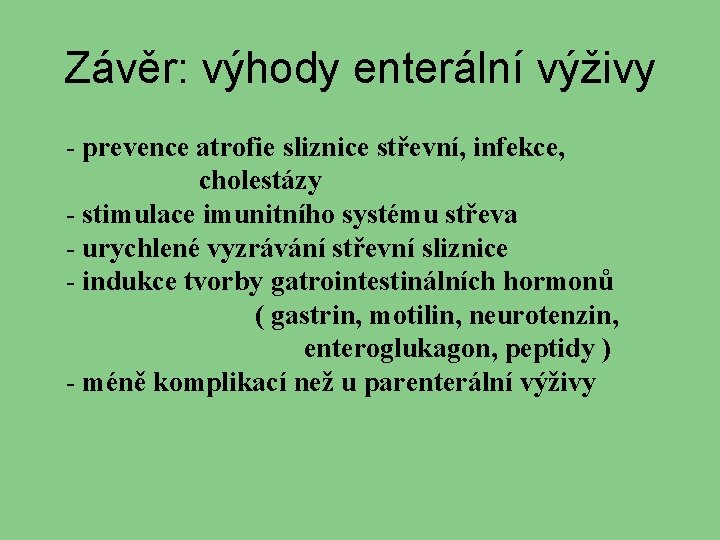 Závěr: výhody enterální výživy - prevence atrofie sliznice střevní, infekce, cholestázy - stimulace imunitního