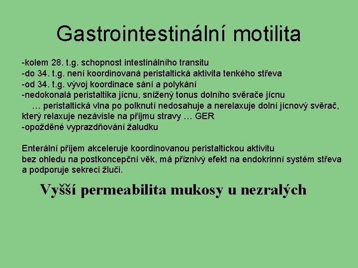 Gastrointestinální motilita -kolem 28. t. g. schopnost intestinálního transitu -do 34. t. g. není