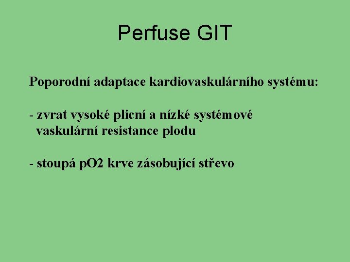 Perfuse GIT Poporodní adaptace kardiovaskulárního systému: - zvrat vysoké plicní a nízké systémové vaskulární