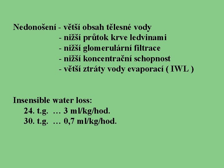 Nedonošení - větší obsah tělesné vody - nižší průtok krve ledvinami - nižší glomerulární