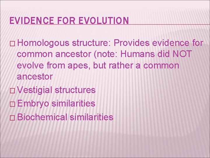 EVIDENCE FOR EVOLUTION � Homologous structure: Provides evidence for common ancestor (note: Humans did