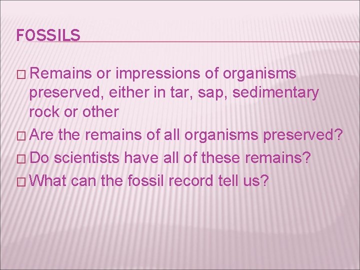 FOSSILS � Remains or impressions of organisms preserved, either in tar, sap, sedimentary rock