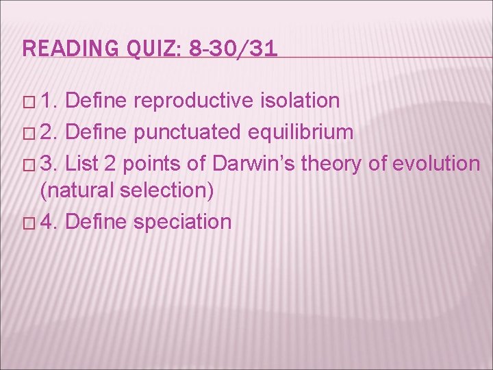 READING QUIZ: 8 -30/31 � 1. Define reproductive isolation � 2. Define punctuated equilibrium