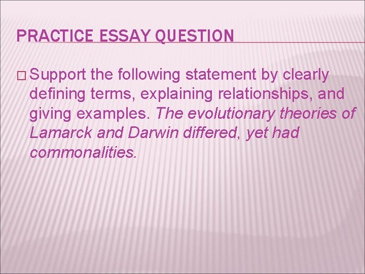 PRACTICE ESSAY QUESTION � Support the following statement by clearly defining terms, explaining relationships,