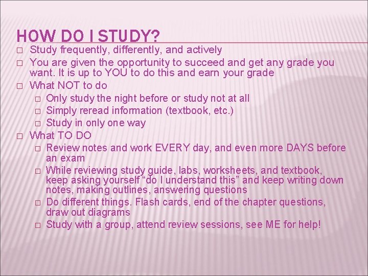 HOW DO I STUDY? � � Study frequently, differently, and actively You are given