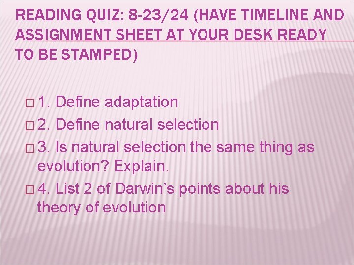 READING QUIZ: 8 -23/24 (HAVE TIMELINE AND ASSIGNMENT SHEET AT YOUR DESK READY TO