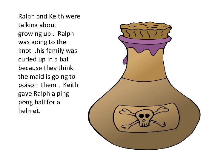 Ralph and Keith were talking about growing up. Ralph was going to the knot