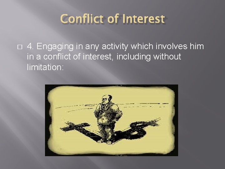 Conflict of Interest � 4. Engaging in any activity which involves him in a