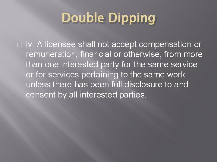 Double Dipping � iv. A licensee shall not accept compensation or remuneration, financial or