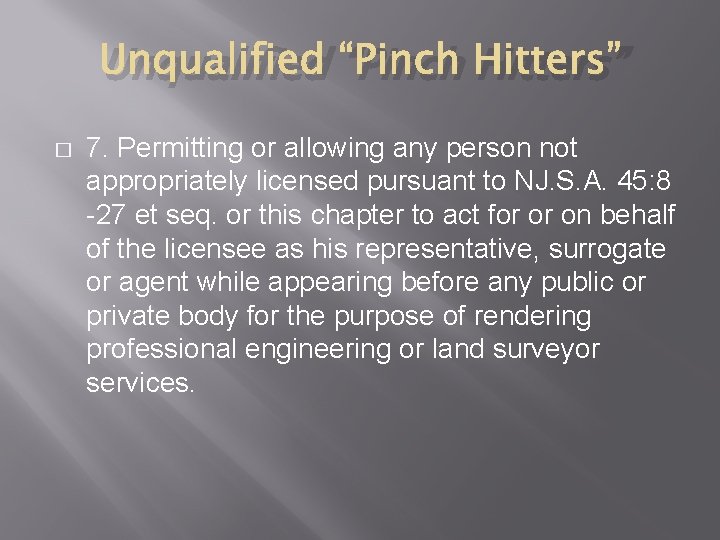 Unqualified “Pinch Hitters” � 7. Permitting or allowing any person not appropriately licensed pursuant