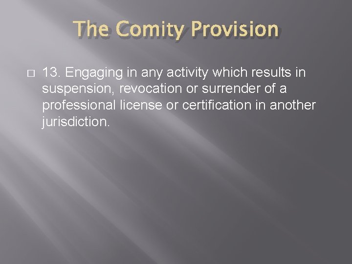 The Comity Provision � 13. Engaging in any activity which results in suspension, revocation