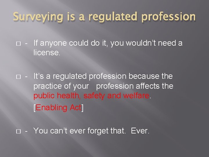 Surveying is a regulated profession � - If anyone could do it, you wouldn’t