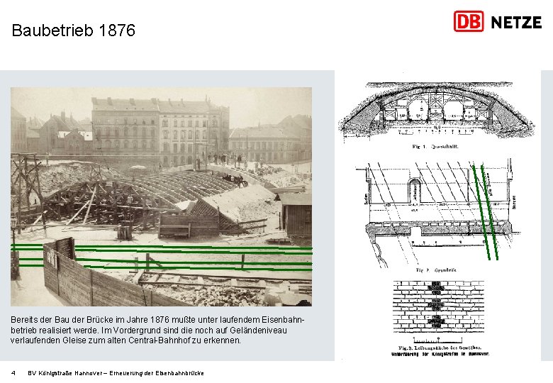 Baubetrieb 1876 Bereits der Bau der Brücke im Jahre 1876 mußte unter laufendem Eisenbahnbetrieb