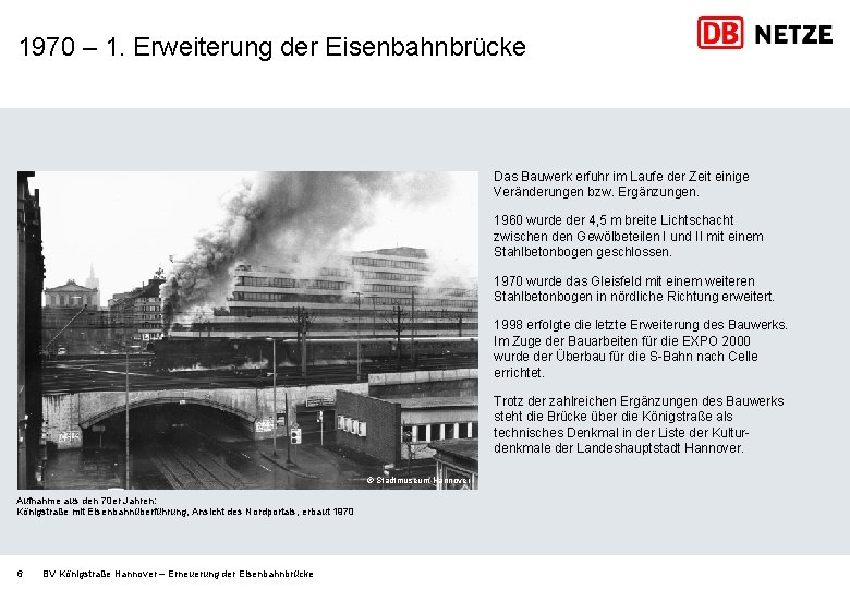 1970 – 1. Erweiterung der Eisenbahnbrücke Das Bauwerk erfuhr im Laufe der Zeit einige