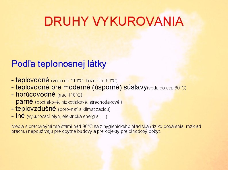 DRUHY VYKUROVANIA Podľa teplonosnej látky - teplovodné (voda do 110°C, bežne do 90°C) -