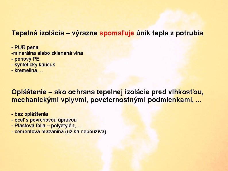 Tepelná izolácia – výrazne spomaľuje únik tepla z potrubia - PUR pena -minerálna alebo