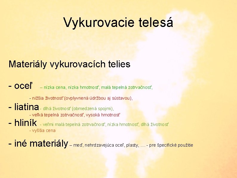 Vykurovacie telesá Materiály vykurovacích telies - oceľ – nízka cena, nízka hmotnosť, malá tepelná