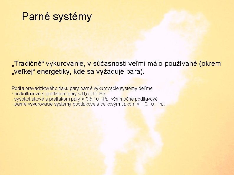 Parné systémy „Tradičné“ vykurovanie, v súčasnosti veľmi málo používané (okrem „veľkej“ energetiky, kde sa