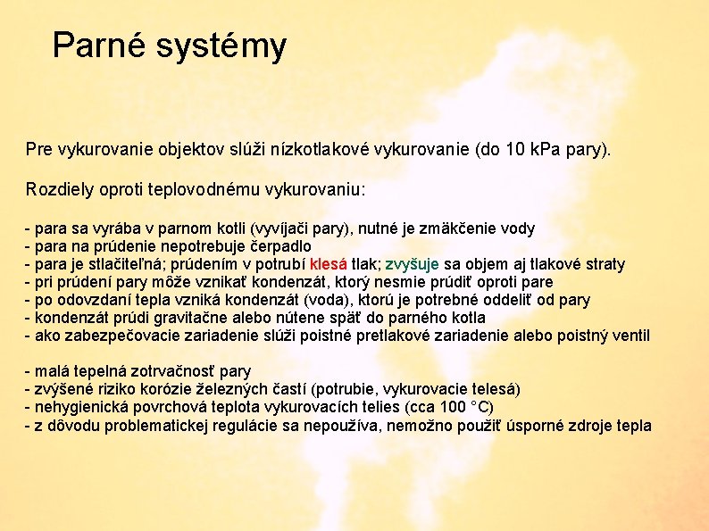 Parné systémy Pre vykurovanie objektov slúži nízkotlakové vykurovanie (do 10 k. Pa pary). Rozdiely