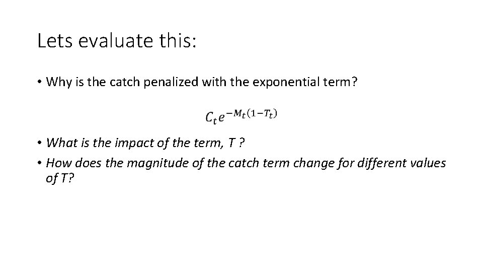 Lets evaluate this: • Why is the catch penalized with the exponential term? •
