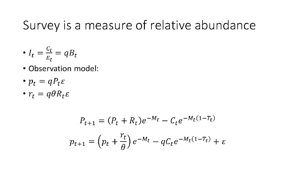 Survey is a measure of relative abundance • 